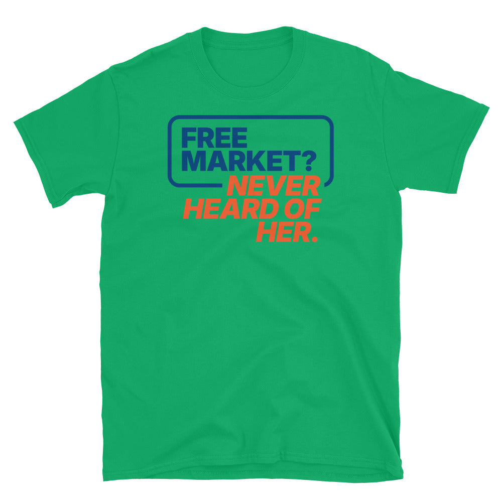 Free Market? Never Heard of Her T-Shirt