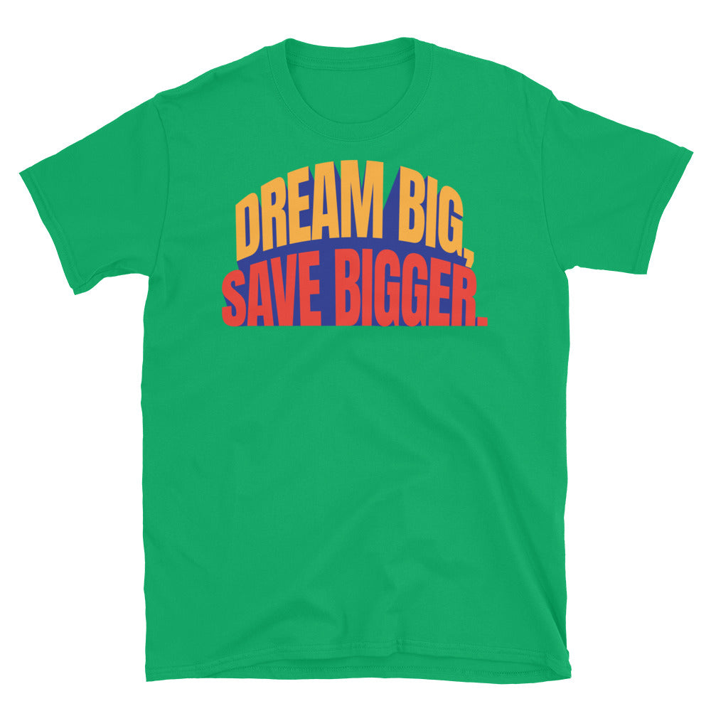 Dream Big, Save Bigger T-Shirt