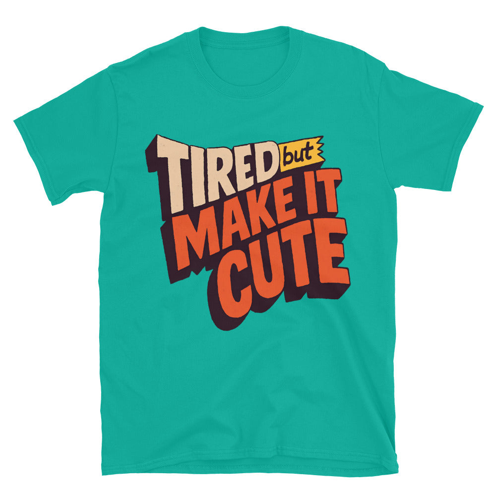 Tired But Make It Cute T-Shirt