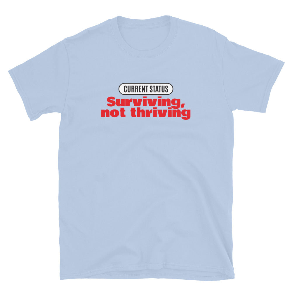 Current Status: Surviving, Not Thriving T-Shirt