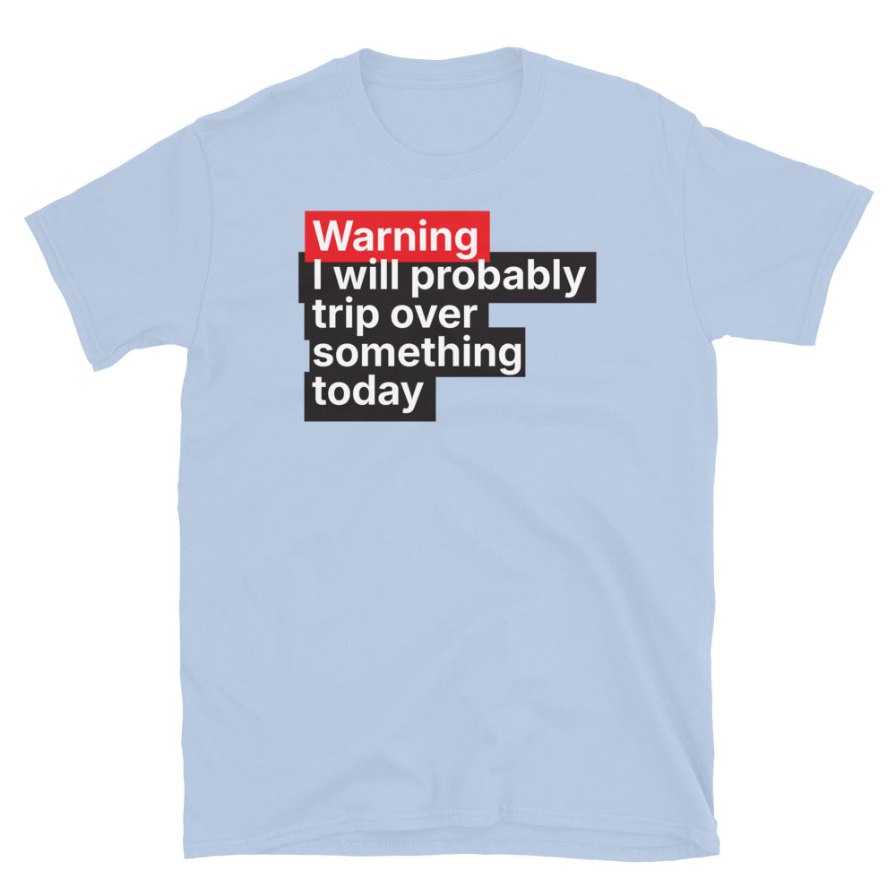 Warning: I Will Probably Trip Over Something Today T-Shirt