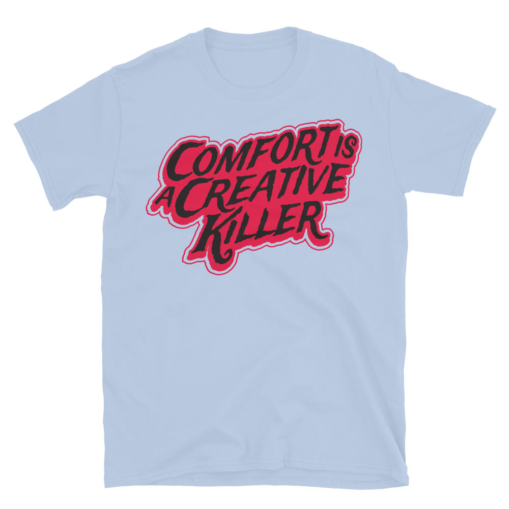 Comfort Is A Creative Killer T-Shirt