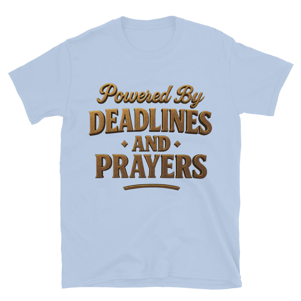 Powered By Deadlines And Prayers T-Shirt