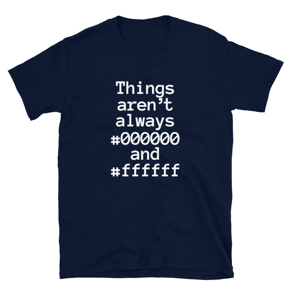 Things Aren't Always Black and White T-Shirt