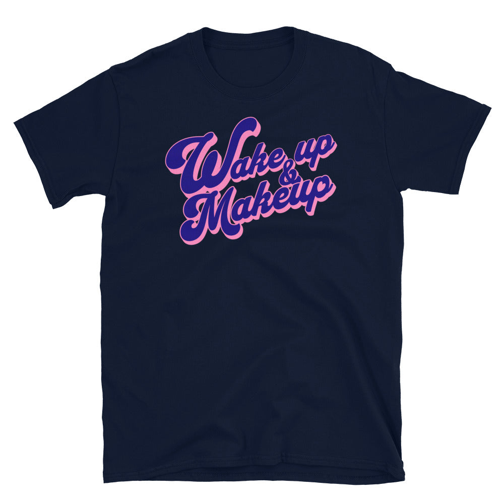 Wake Up And Makeup T-Shirt