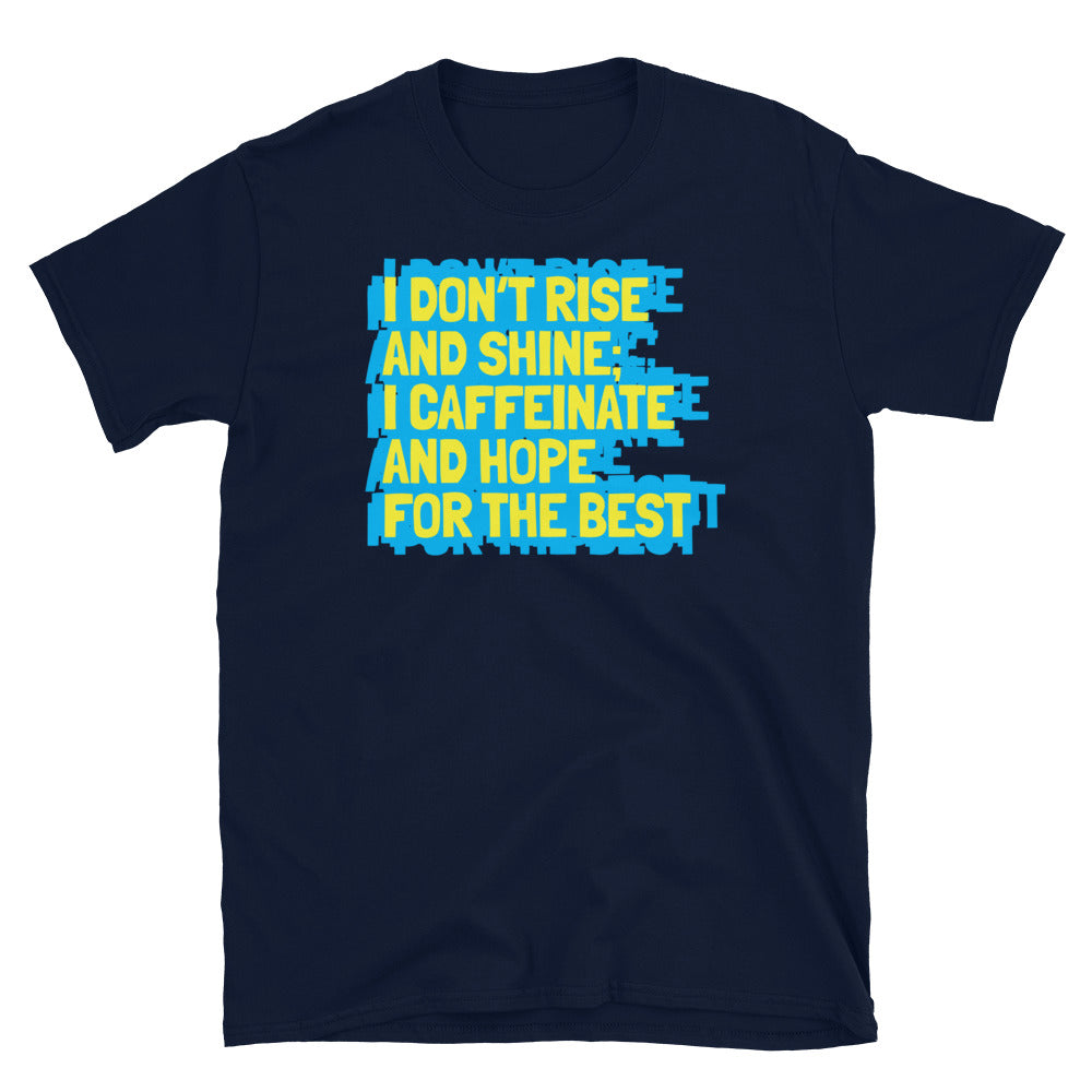 I Caffeinate And Hope For The Best T-Shirt