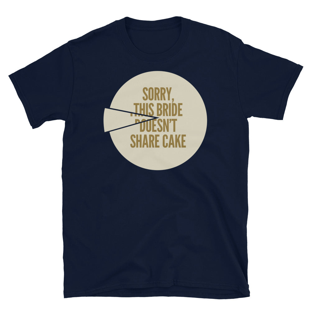 This Bride Doesn’t Share Cake T-Shirt