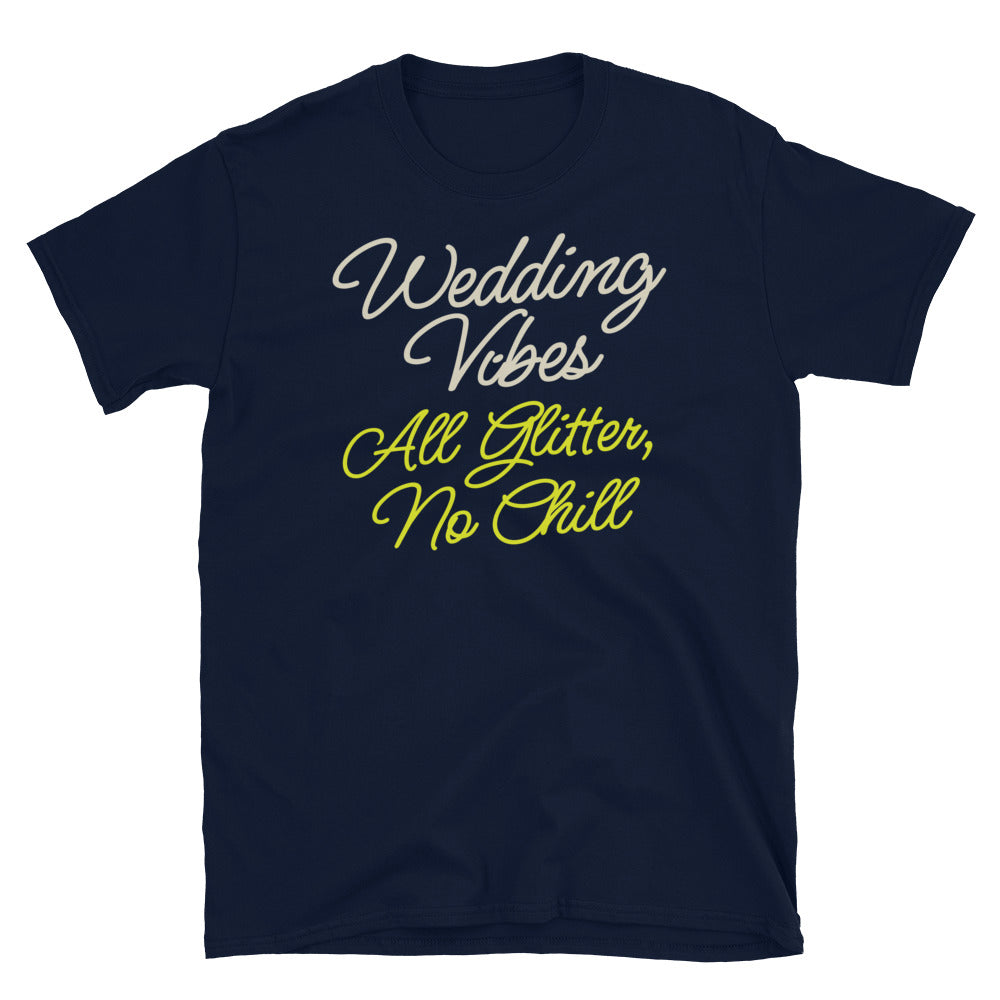 Wedding Vibes All Glitter, No Chill T-Shirt