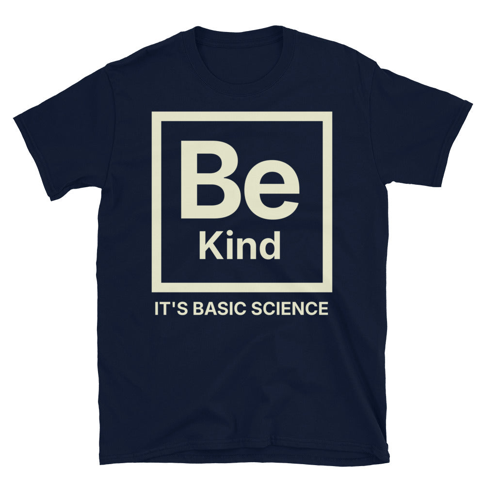 Be Kind, It's Basic Science T-Shirt