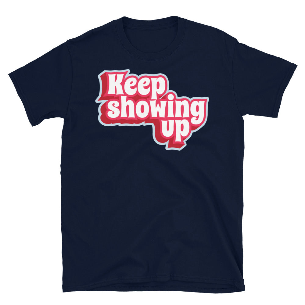 Keep Showing Up T-Shirt