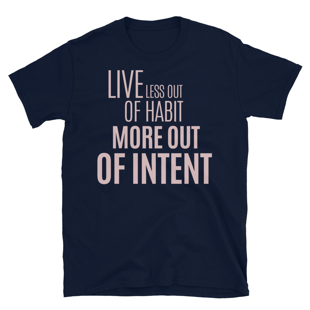 Live Less Out Of Habit, More Out Of Intent T-Shirt