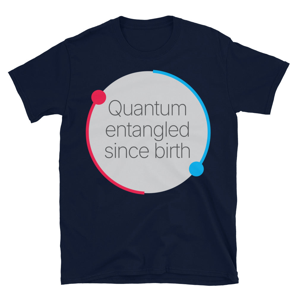 Quantum Entangled Since Birth T-Shirt