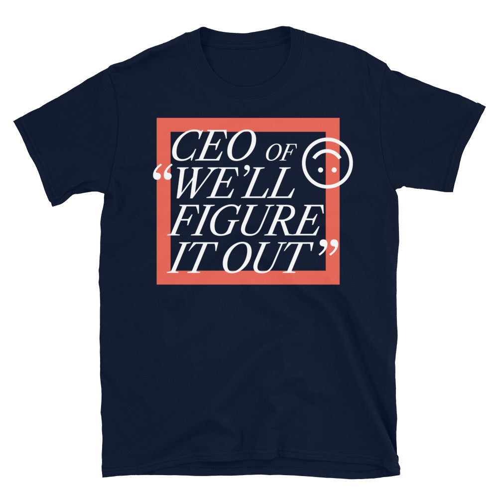 CEO Of “We’ll Figure It Out†T-Shirt