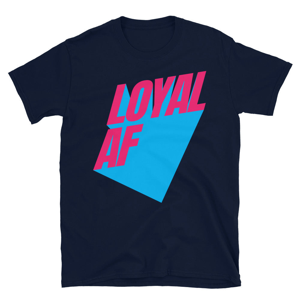 Loyal AF T-Shirt