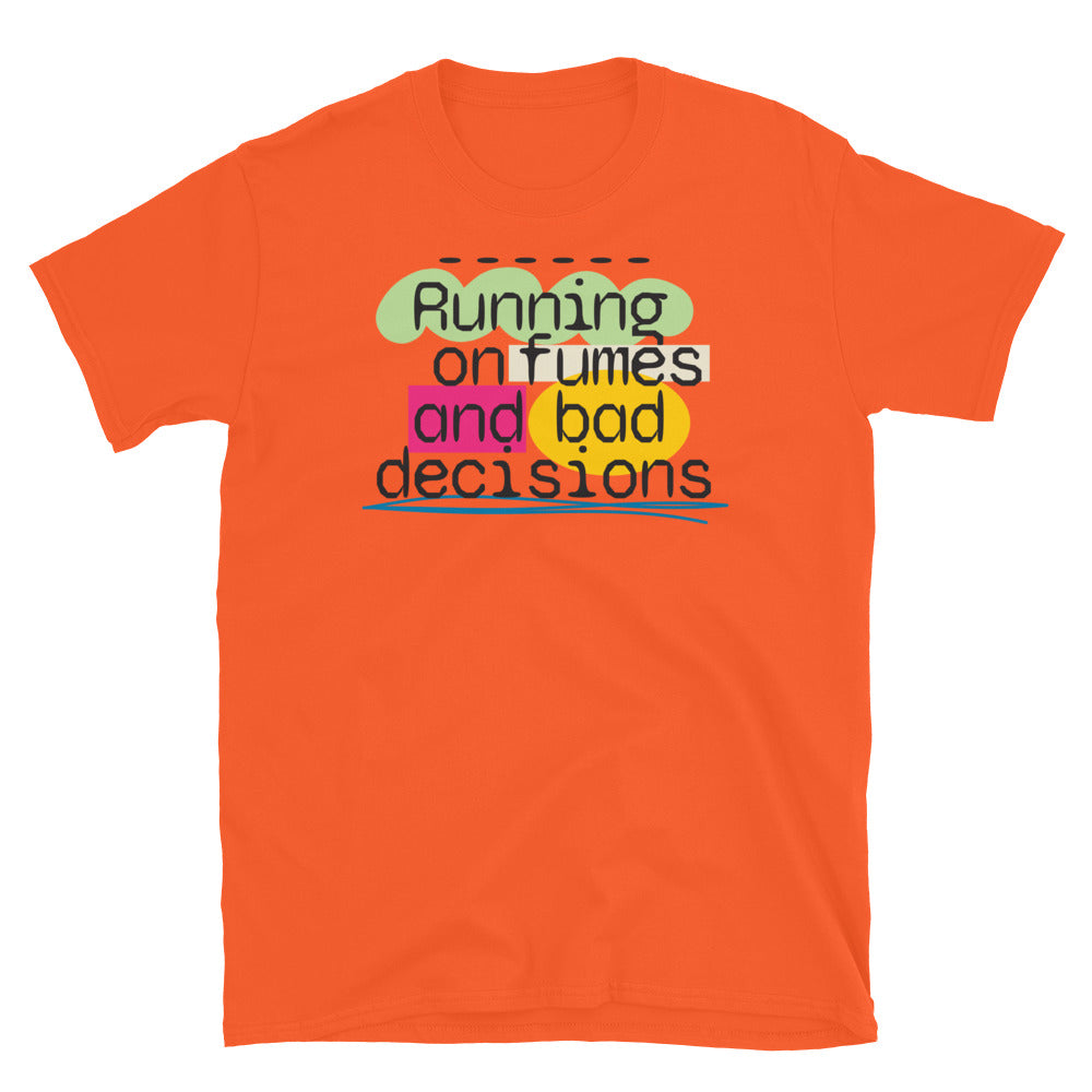 Running On Fumes And Bad Decisions T-Shirt