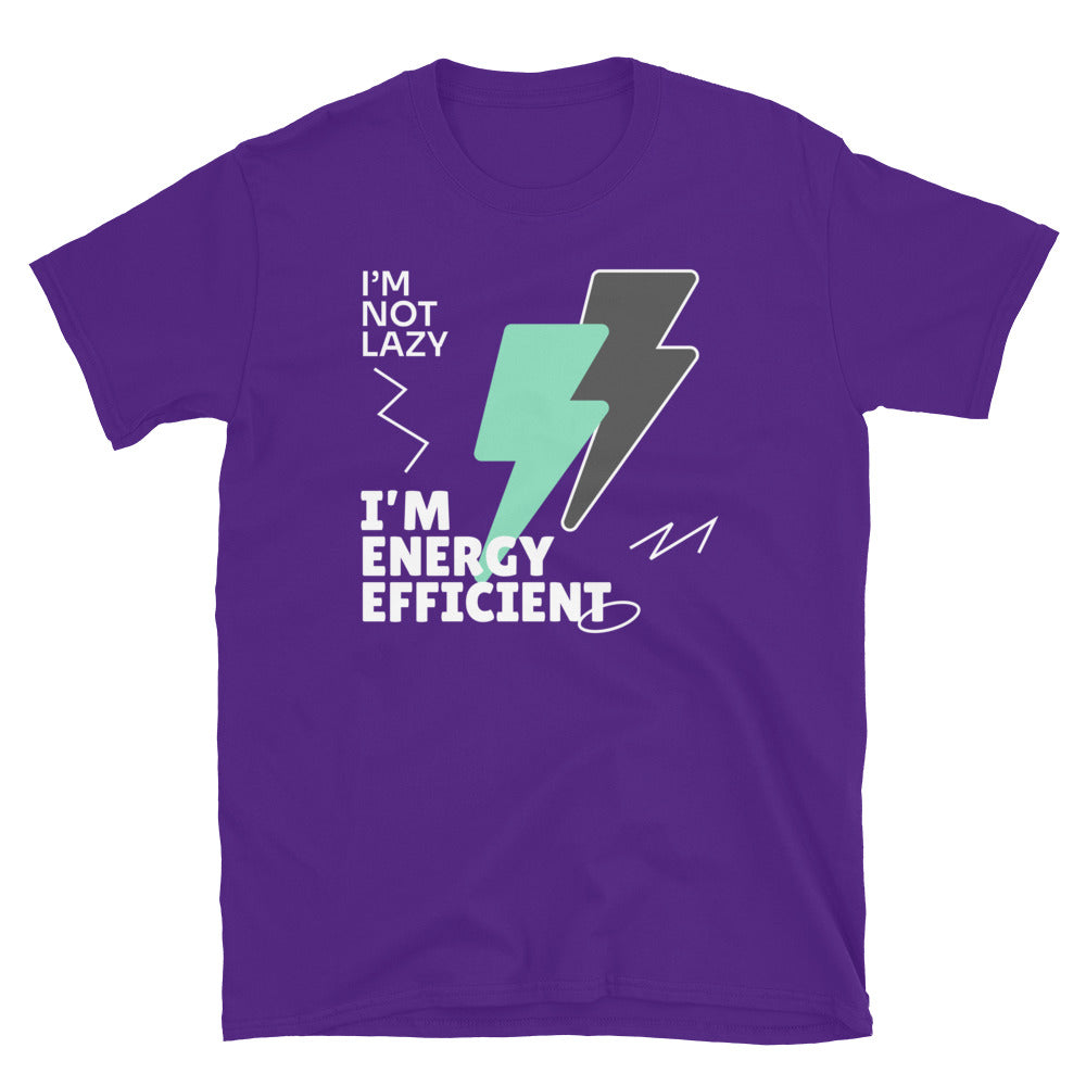 I’m Not Lazy, I’m Energy Efficient T-Shirt