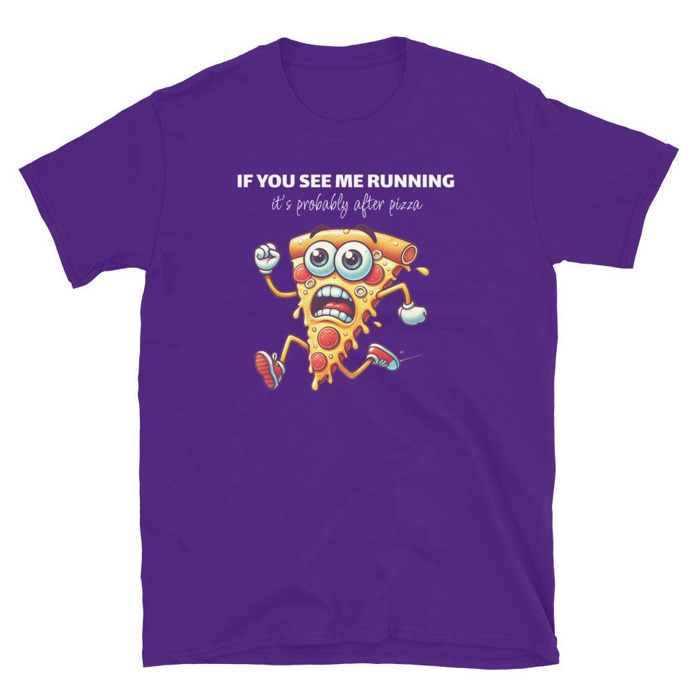 If You See Me Running, It’s Probably After Pizza T-Shirt