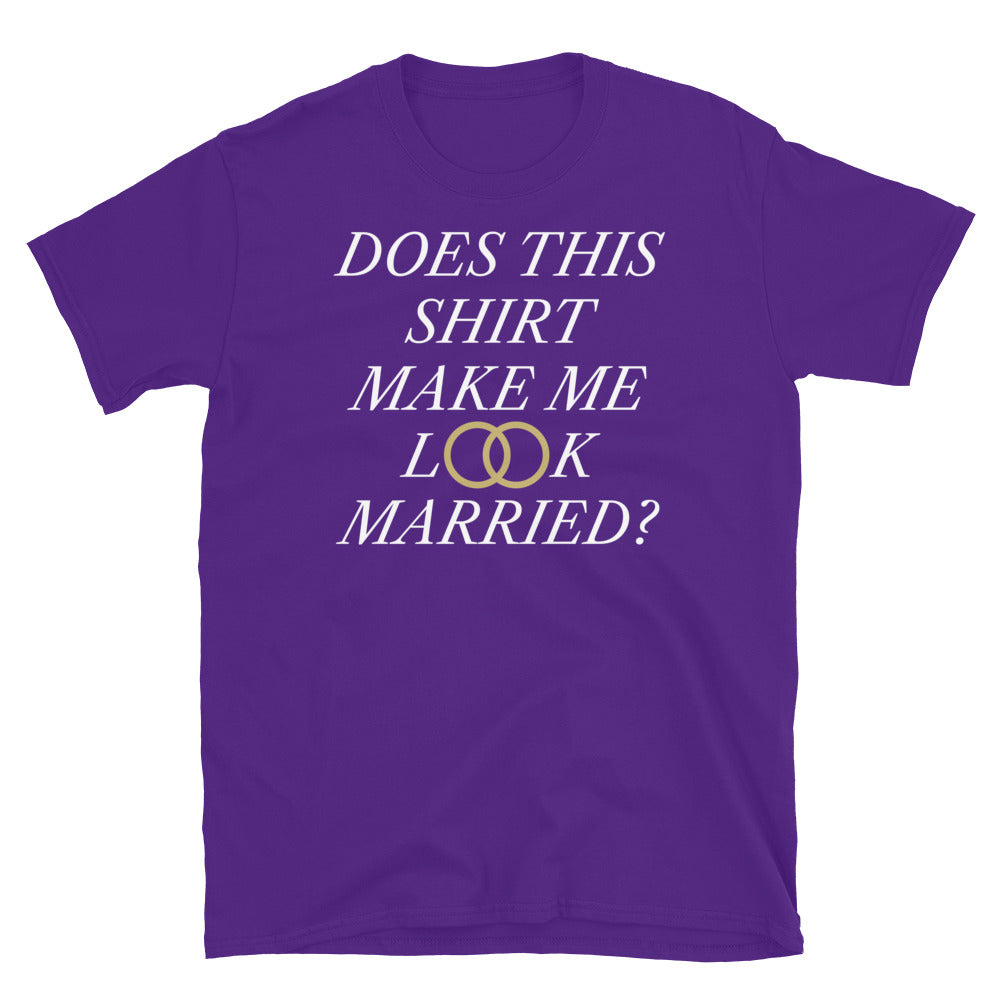 Does This Shirt Make Me Look Married T-Shirt