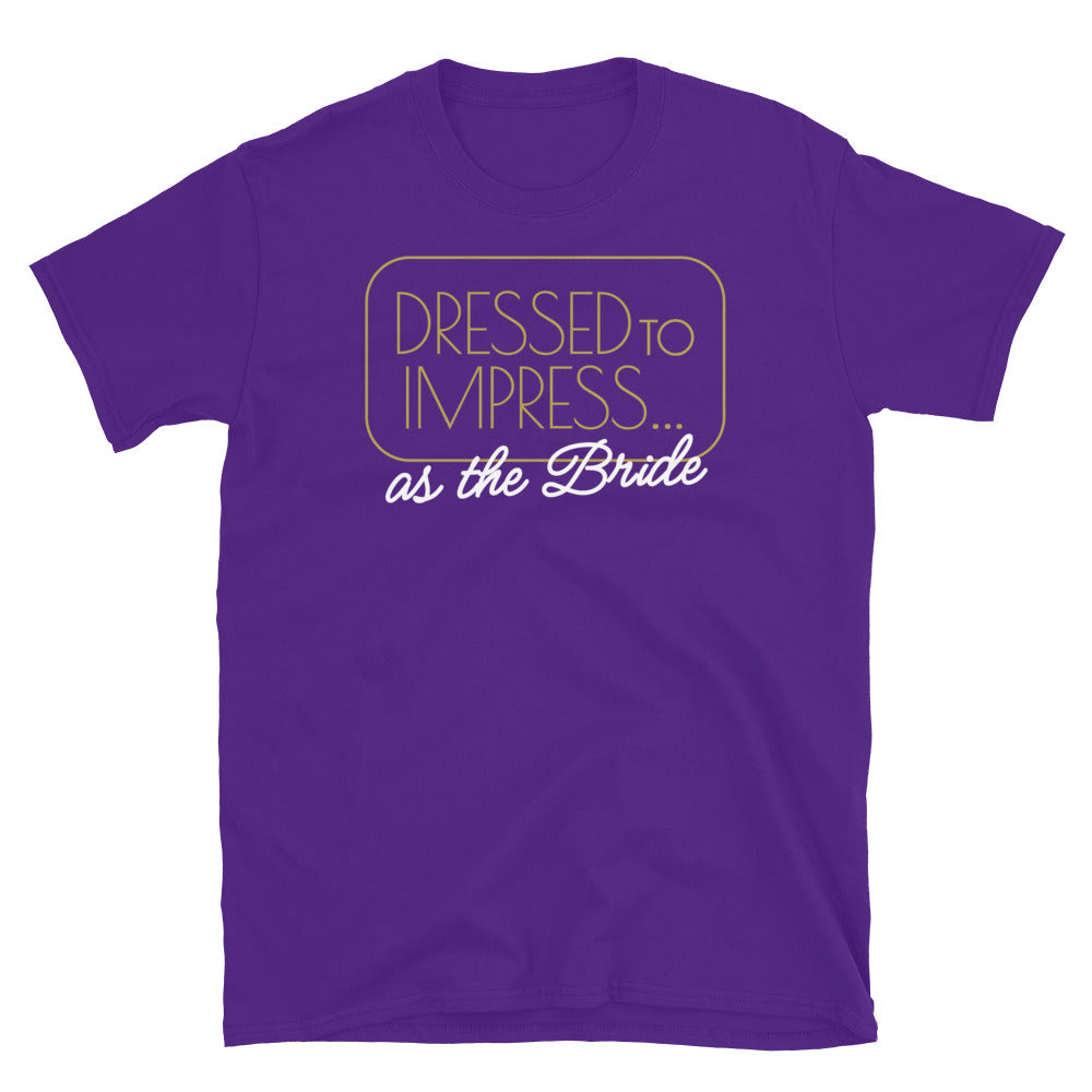 Dressed To Impress… As The Bride T-Shirt