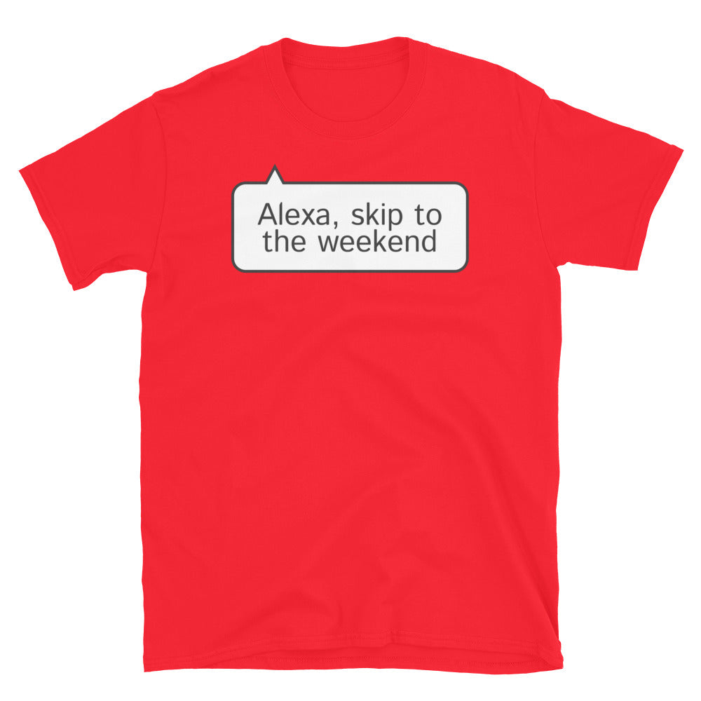 Alexa, Skip To The Weekend T-Shirt