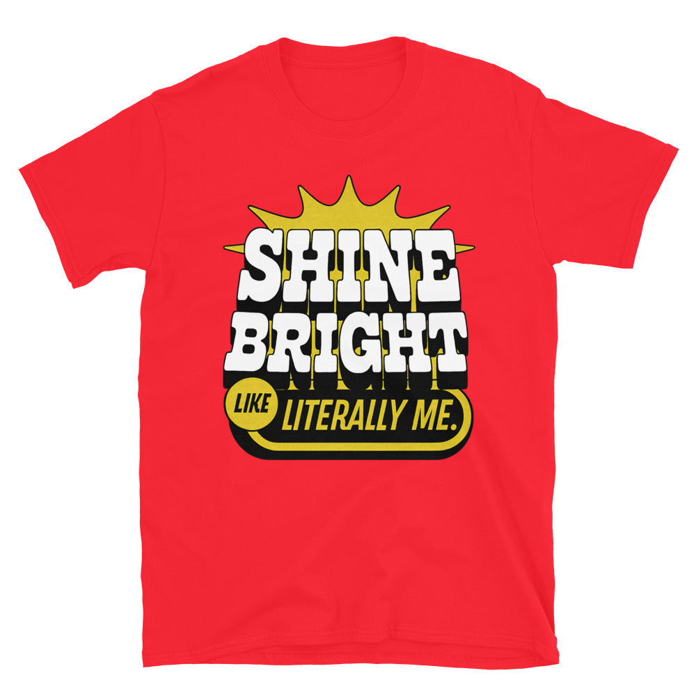 Shine Bright Like Literally Me T-Shirt