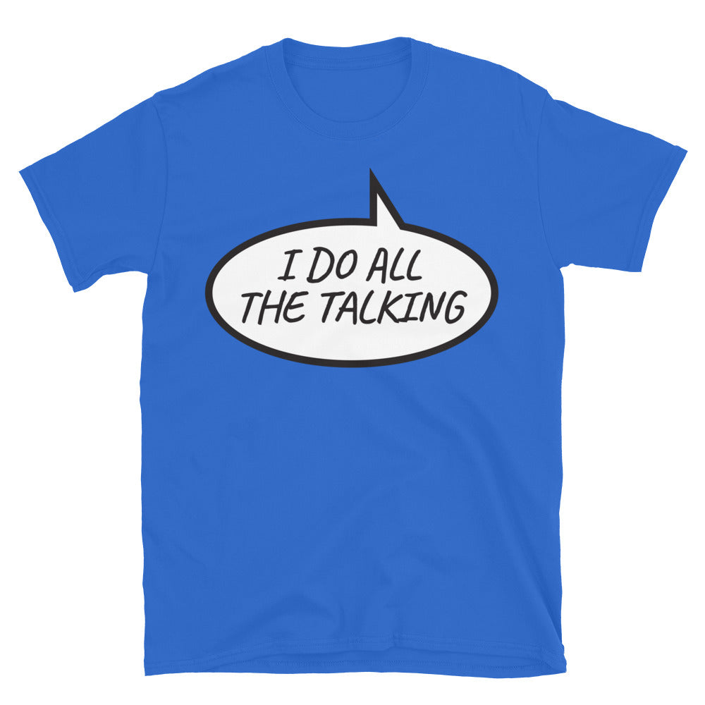 I Do All the Talking T-Shirt