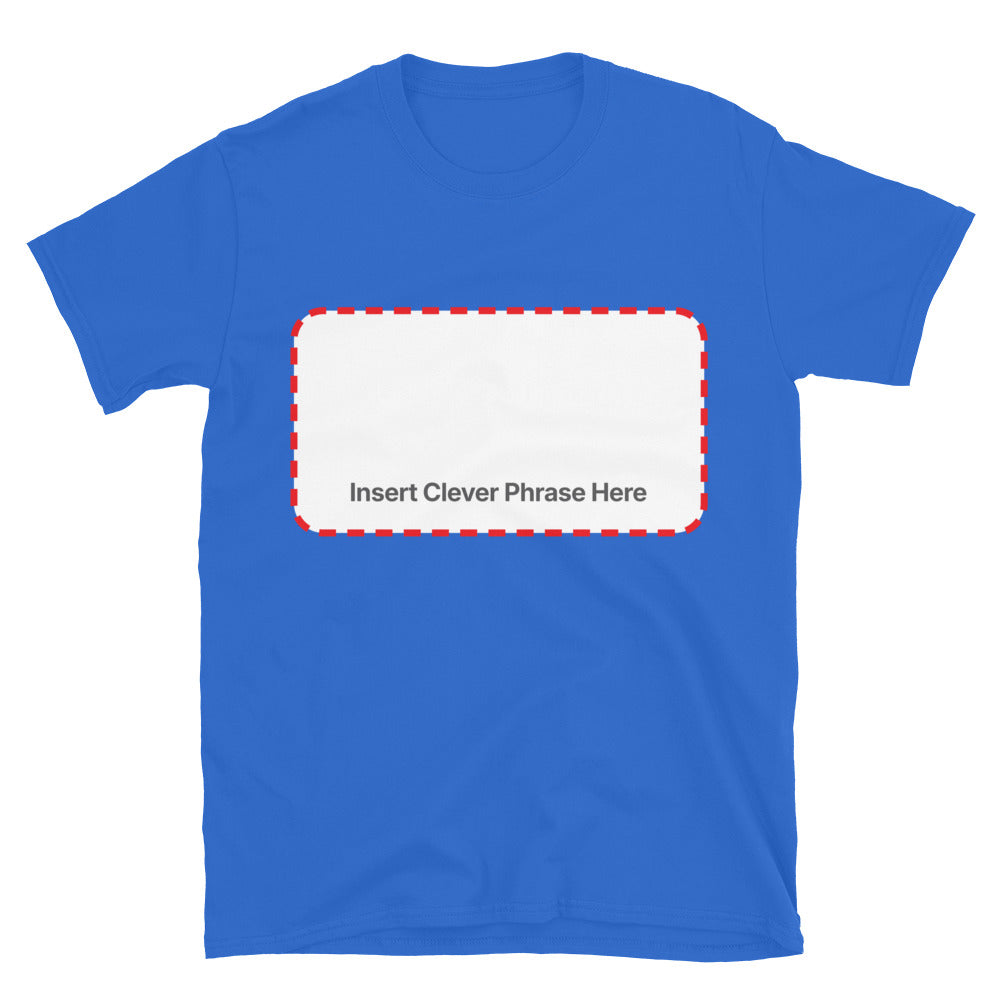 Insert Clever Phrase Here T-Shirt