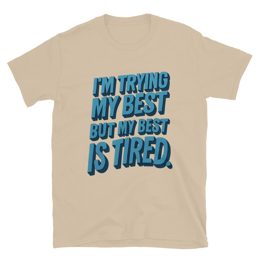 I'm Trying My Best, But My Best Is Tired T-Shirt