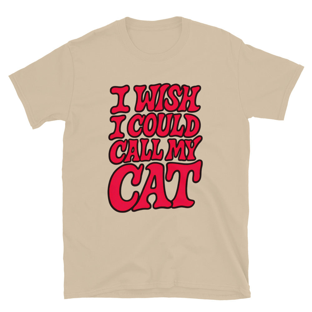 I Wish I Could Call My Cat T-Shirt
