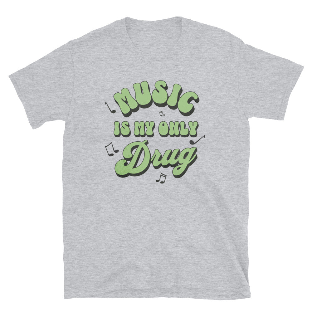 Music Is My Only Drug T-Shirt