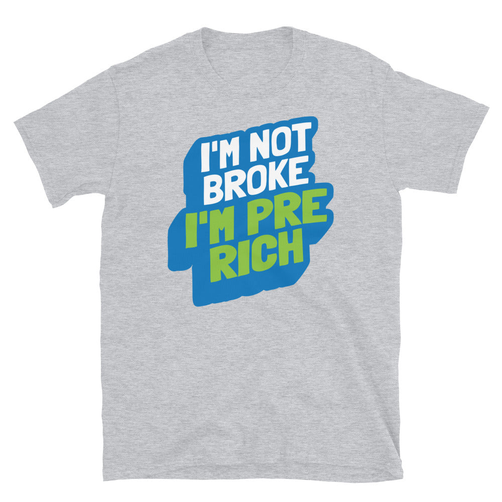 I'm Not broke, I'm Pre-rich T-Shirt
