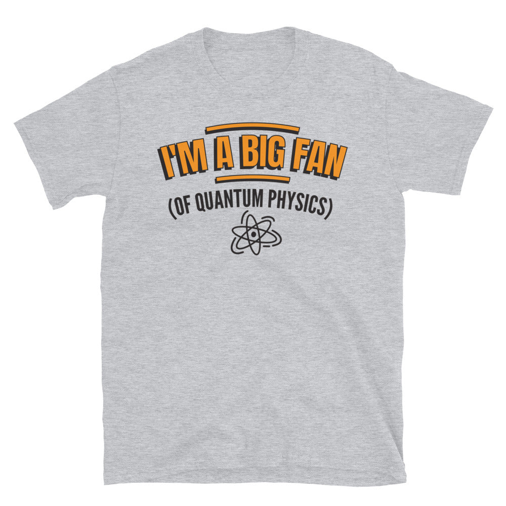 I'm A Big Fan (Of Quantum Physics) T-Shirt