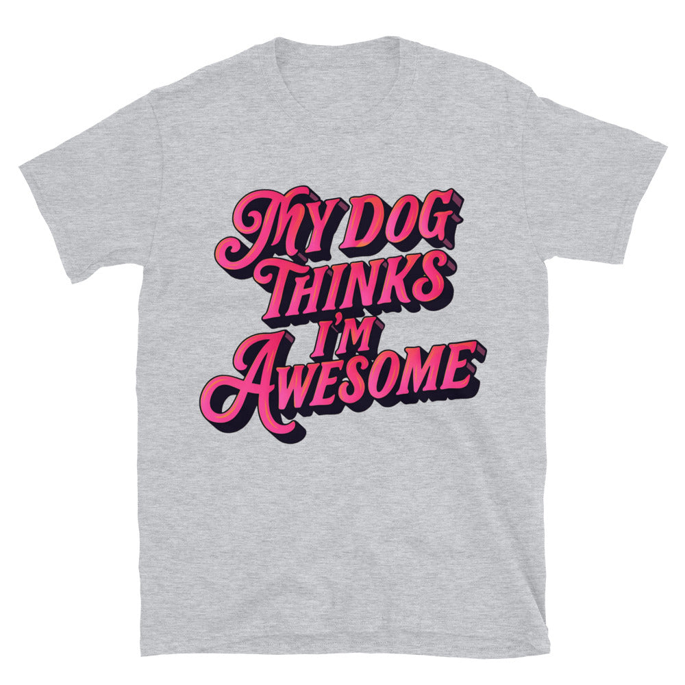 My Dog Thinks I'm Awesome T-Shirt Style001