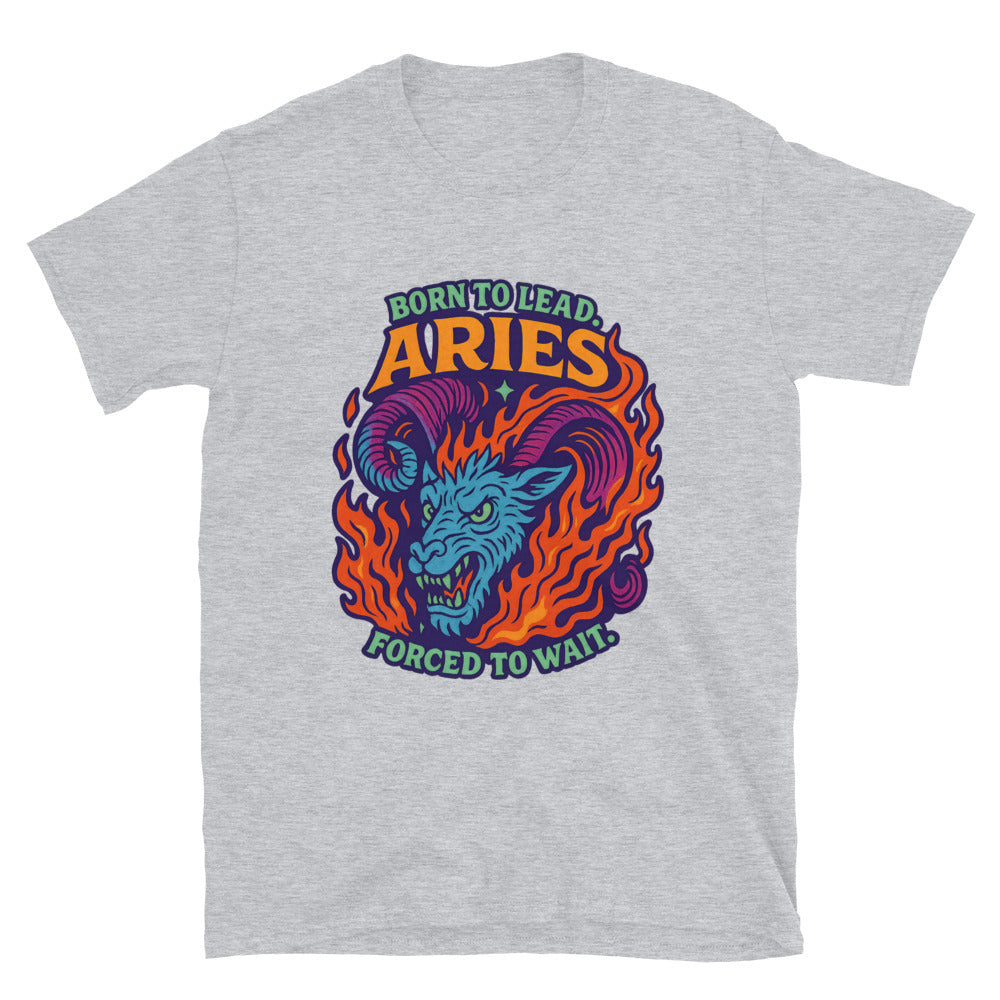 Aries: Born to Lead. Forced to Wait T-Shirt
