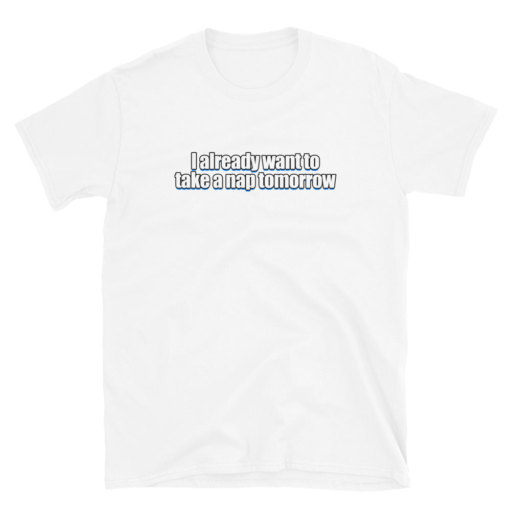 Want To Take a Nap Tomorrow T-Shirt