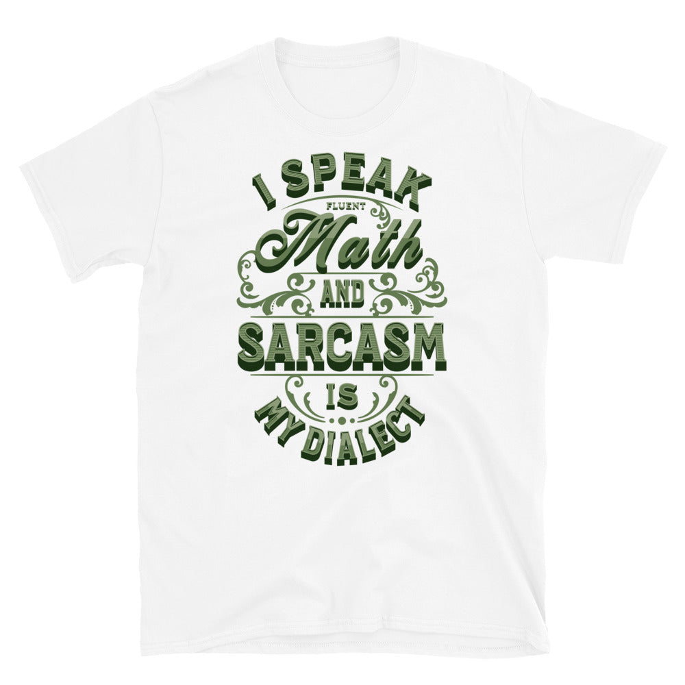 I Speak Fluent Math, and Sarcasm is My Dialect T-Shirt