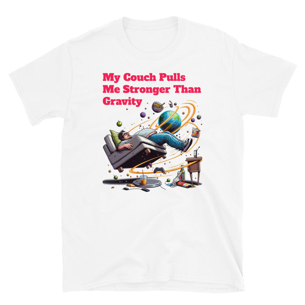 My Couch Pulls Me Stronger Than Gravity T-Shirt