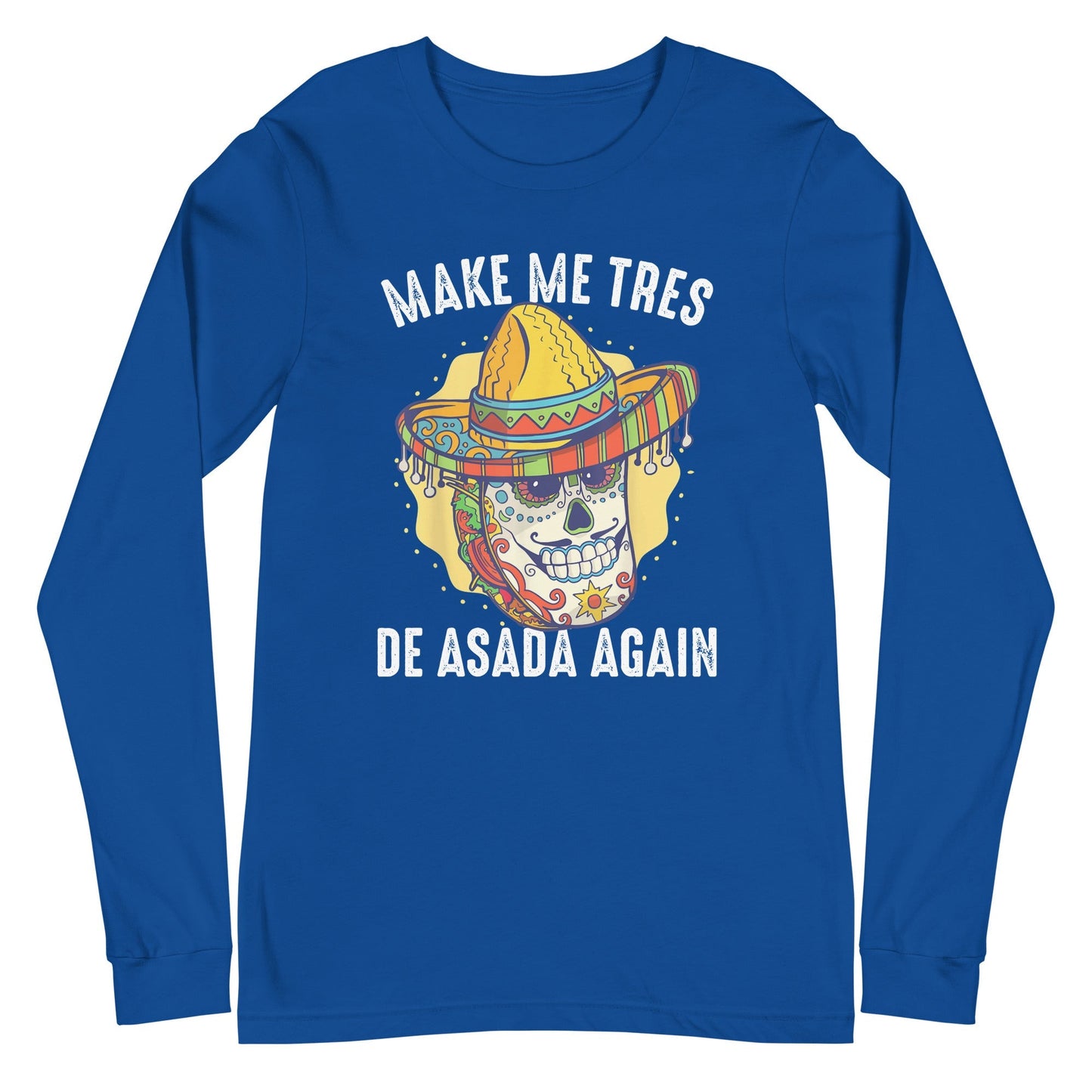 Make Me Tres De ASADA Again Long Sleeve Tee
