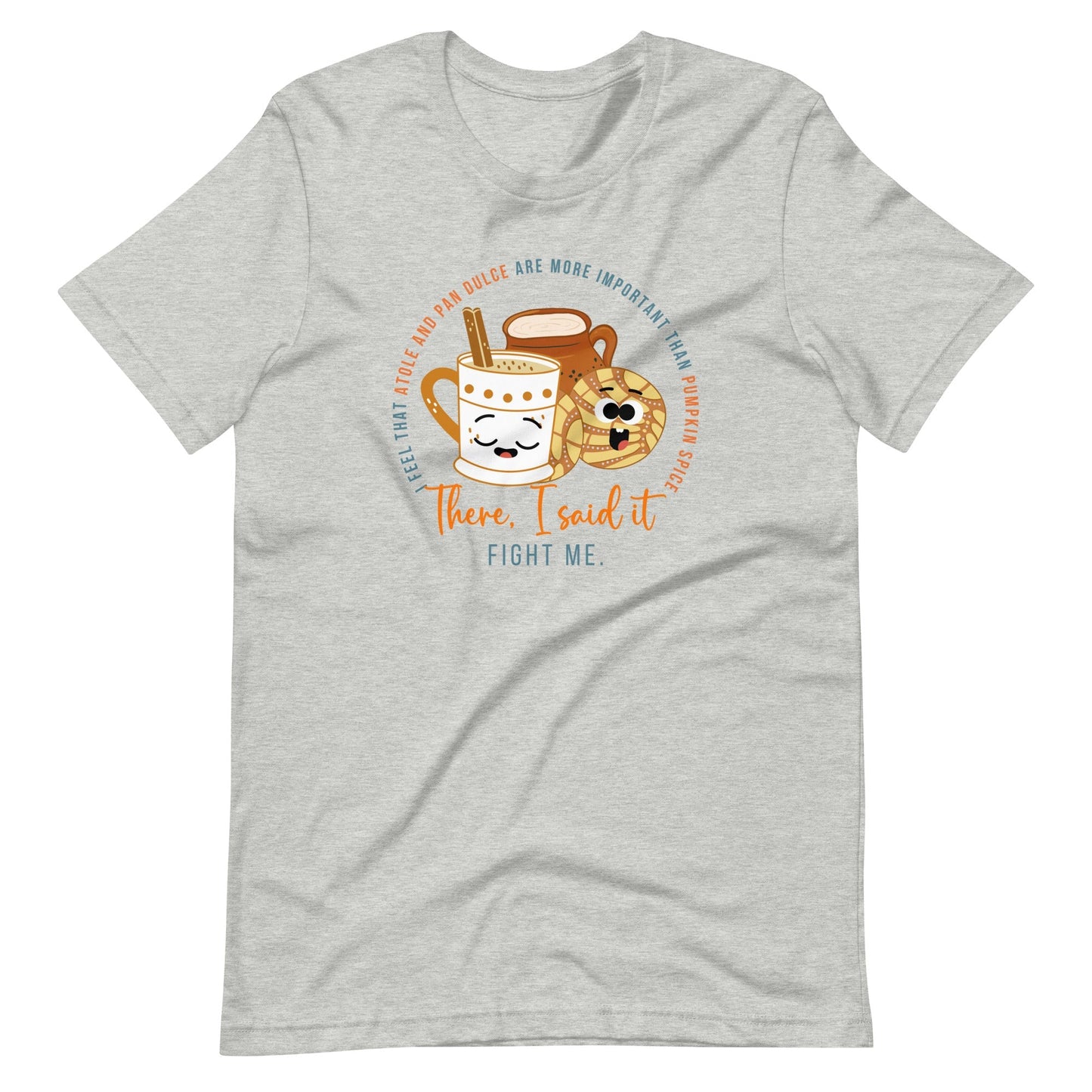 Atole and Pan Dulce are More Important Than Pumpkin Spice T-Shirt