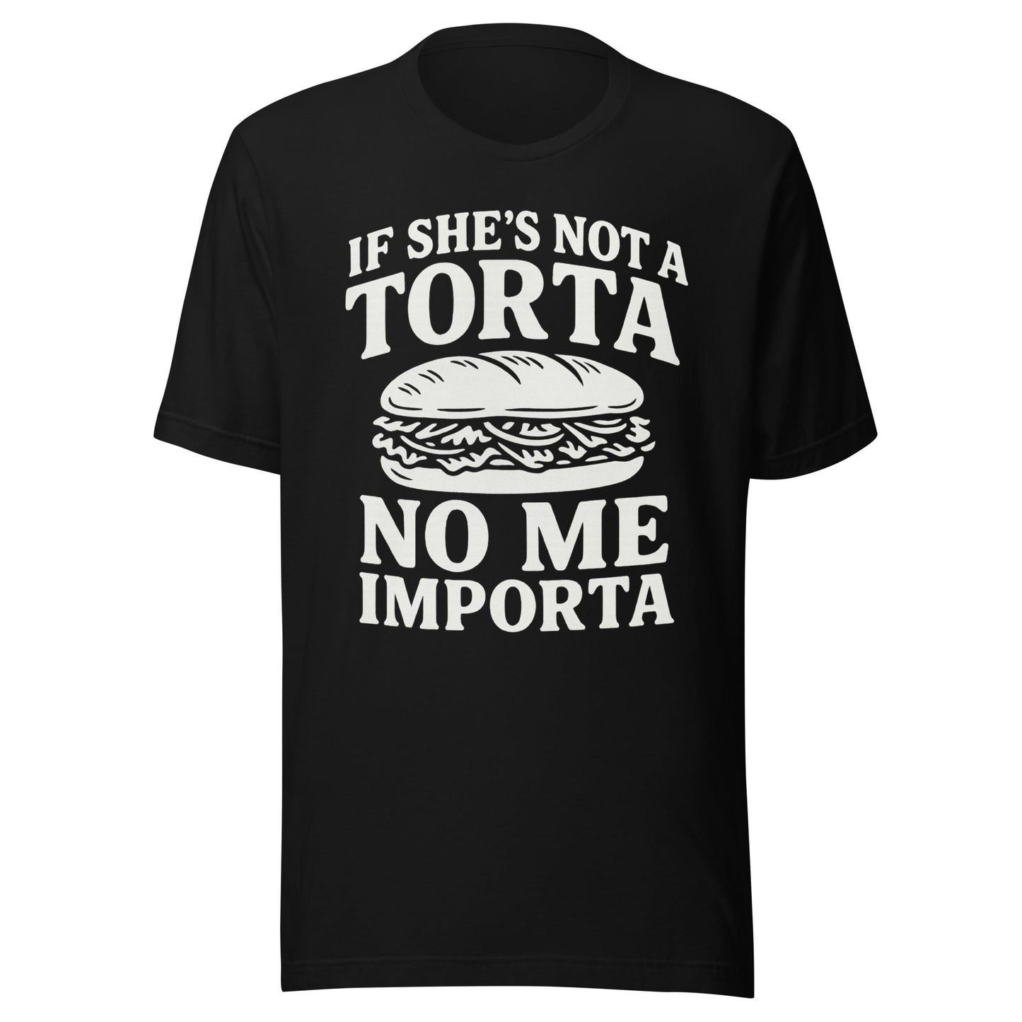 If She’s Not a Torta No Me Importa T-Shirt