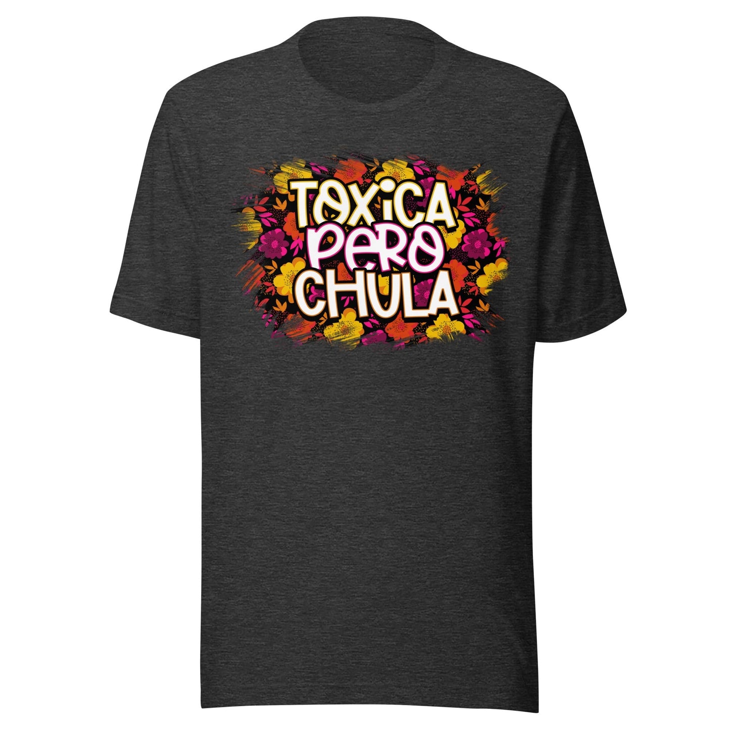 Toxica Pero Chula Chingona Unisex T-Shirt Premium