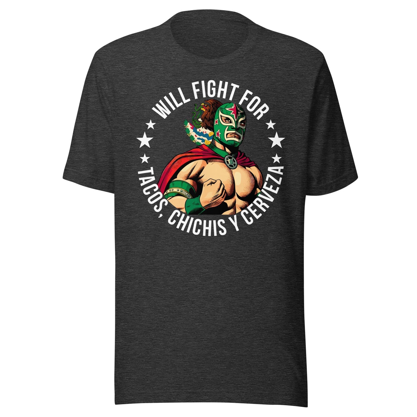 Will Fight For Tacos, Chichis and Cerveza T-Shirt for Latinos