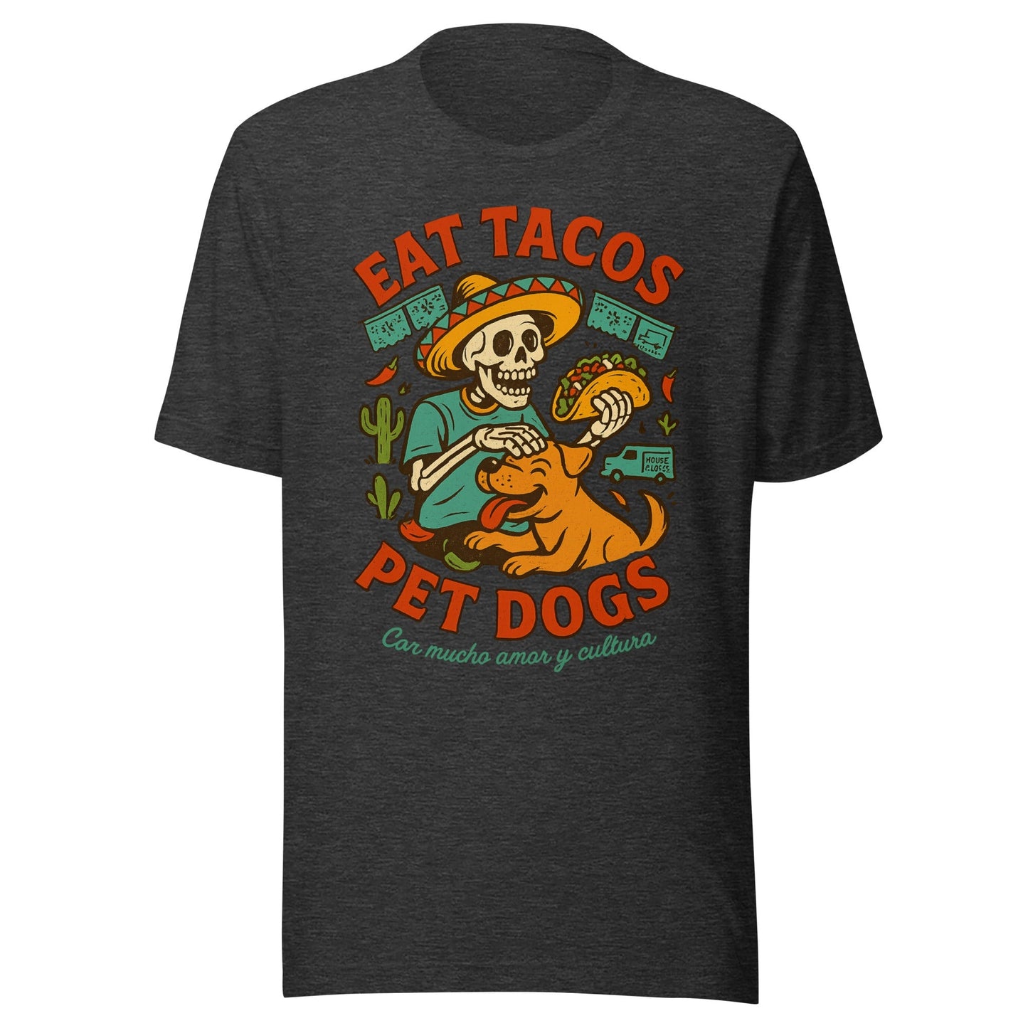 Eat Tacos, Pet Dogs - Vida Loca Style T-Shirt