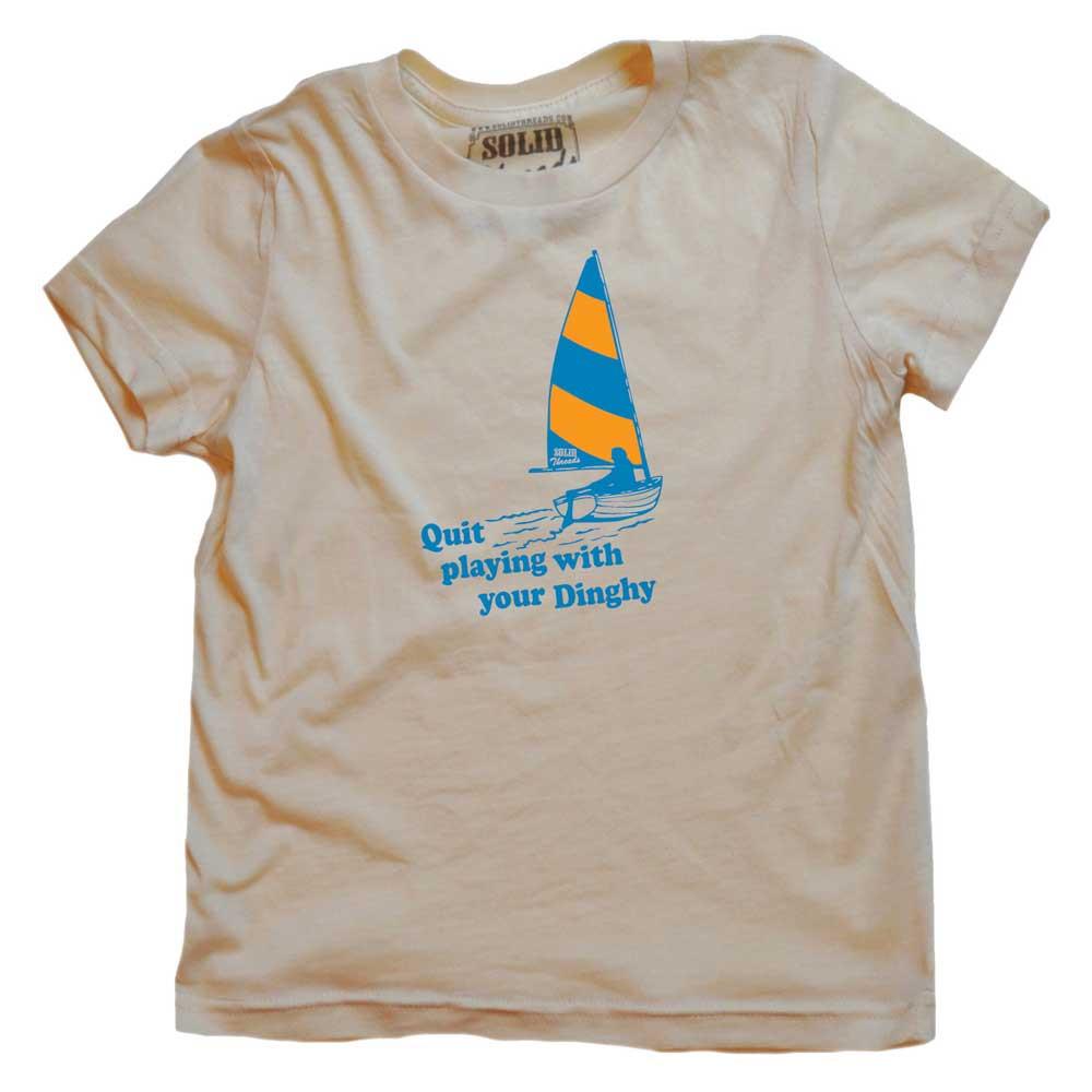 Kids' Quit Playing With Your Dinghy T-shirt