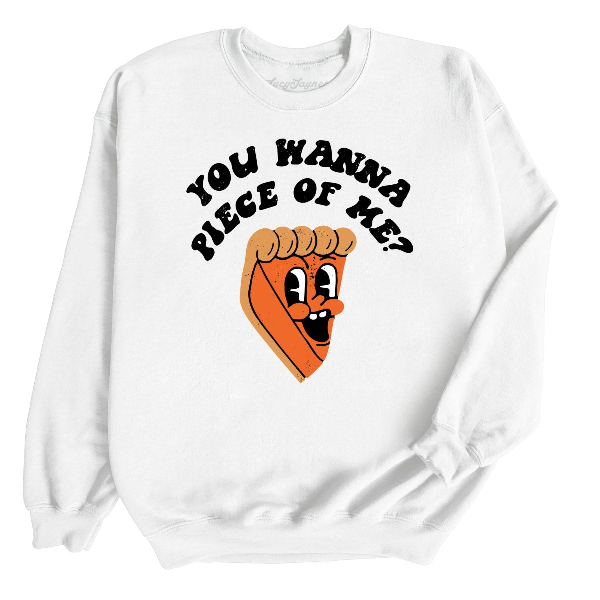 You Wanna Piece Of Me Sweatshirt