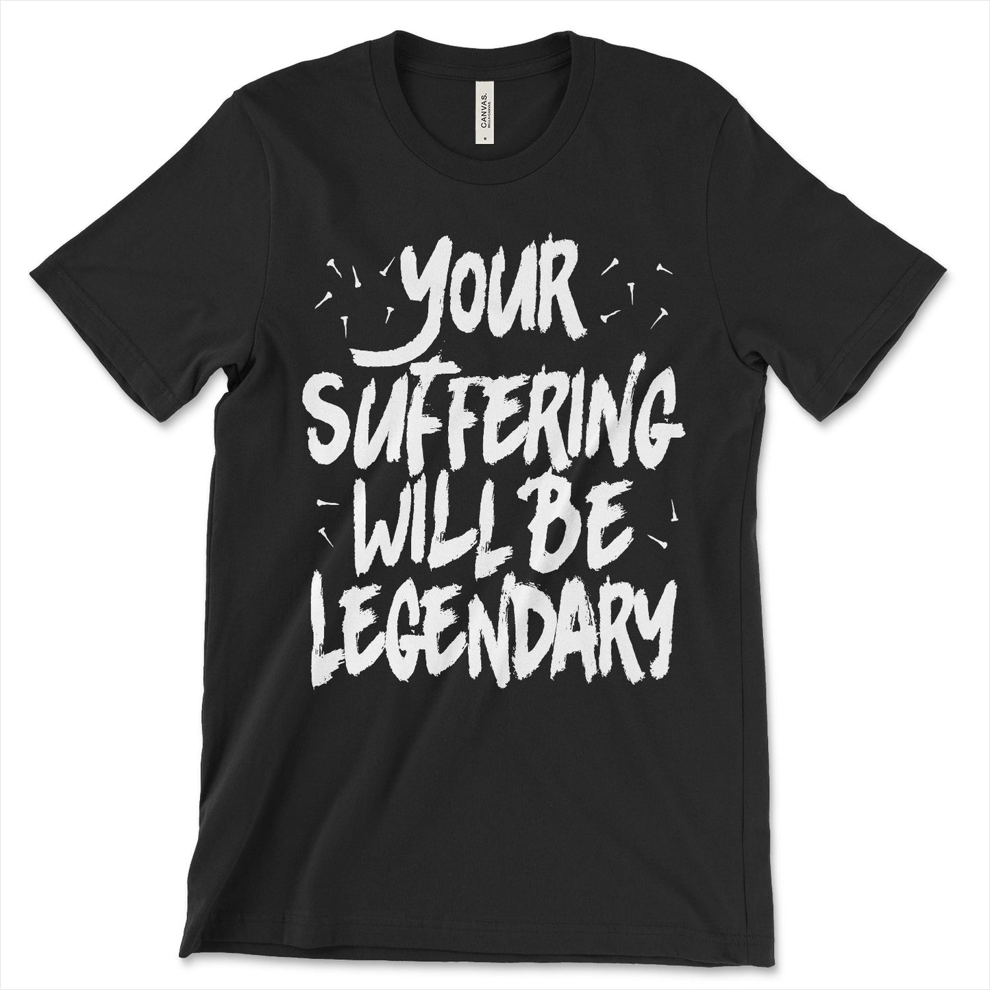 Your Suffering Will Be Legendary Shirt