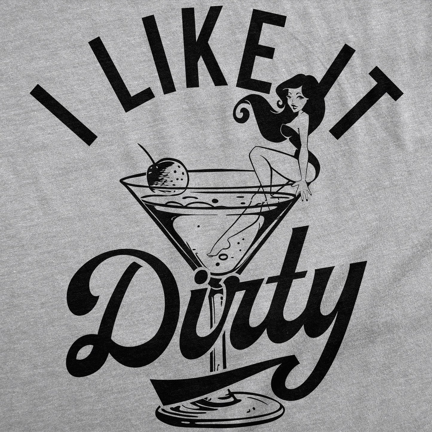 I Like It Dirty Men's T Shirt