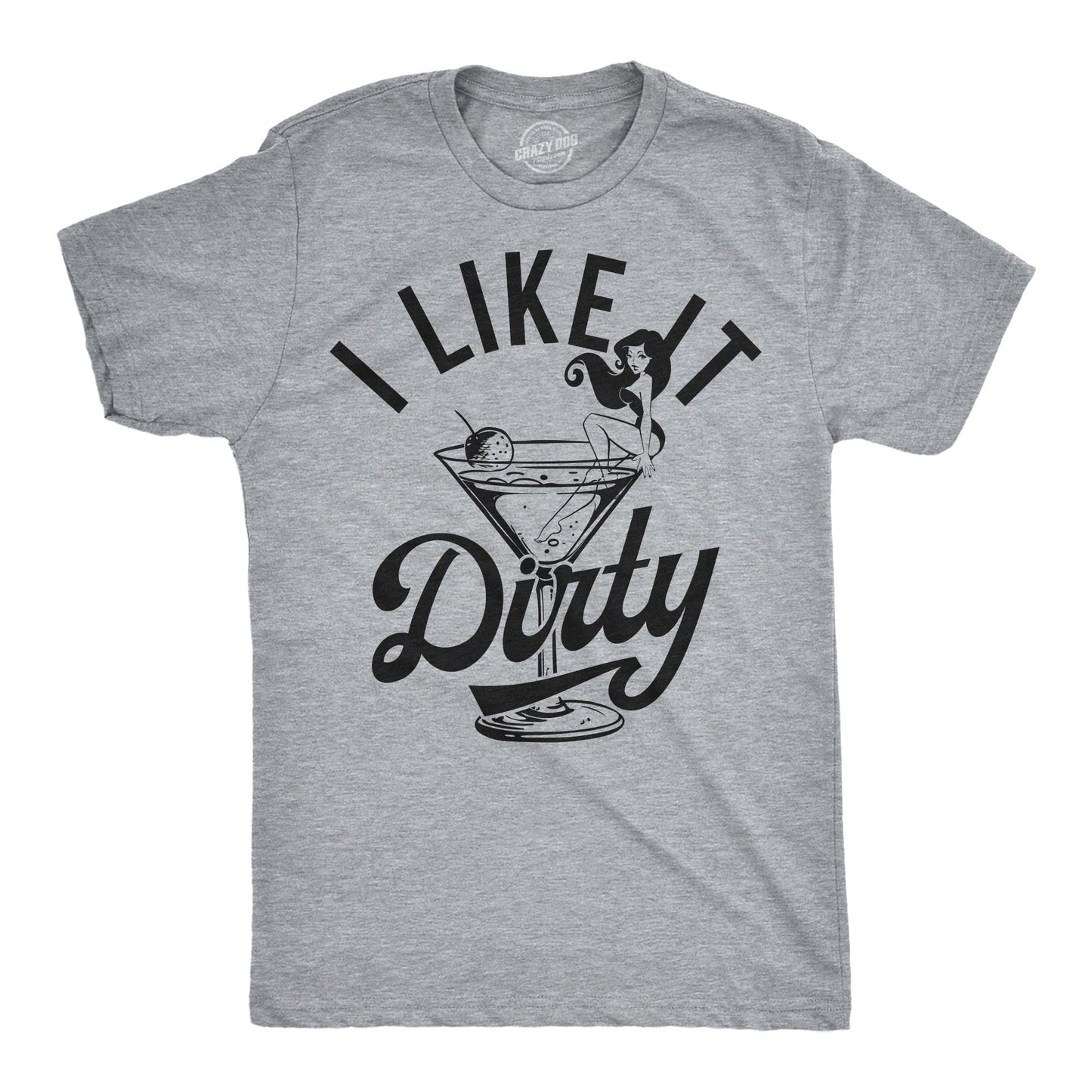 I Like It Dirty Men's T Shirt