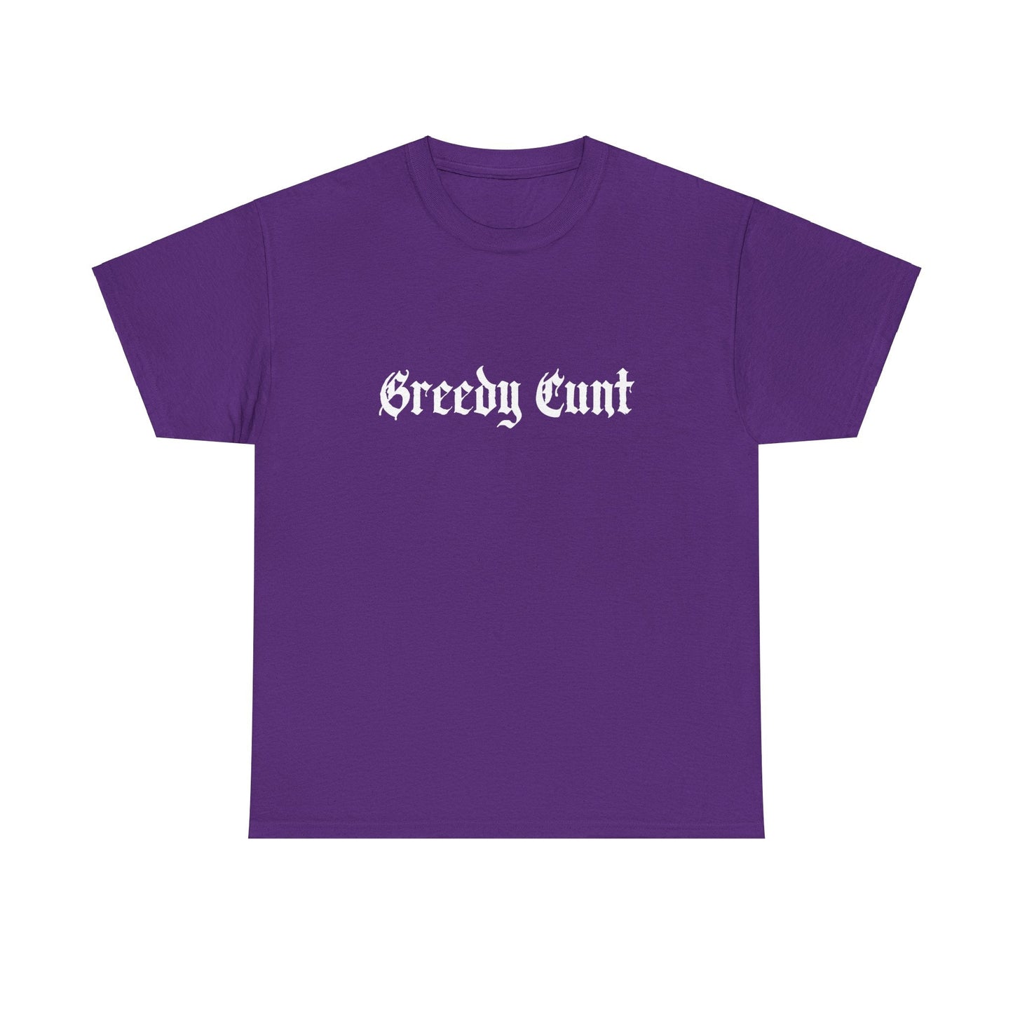 Greedy Cunt Tee
