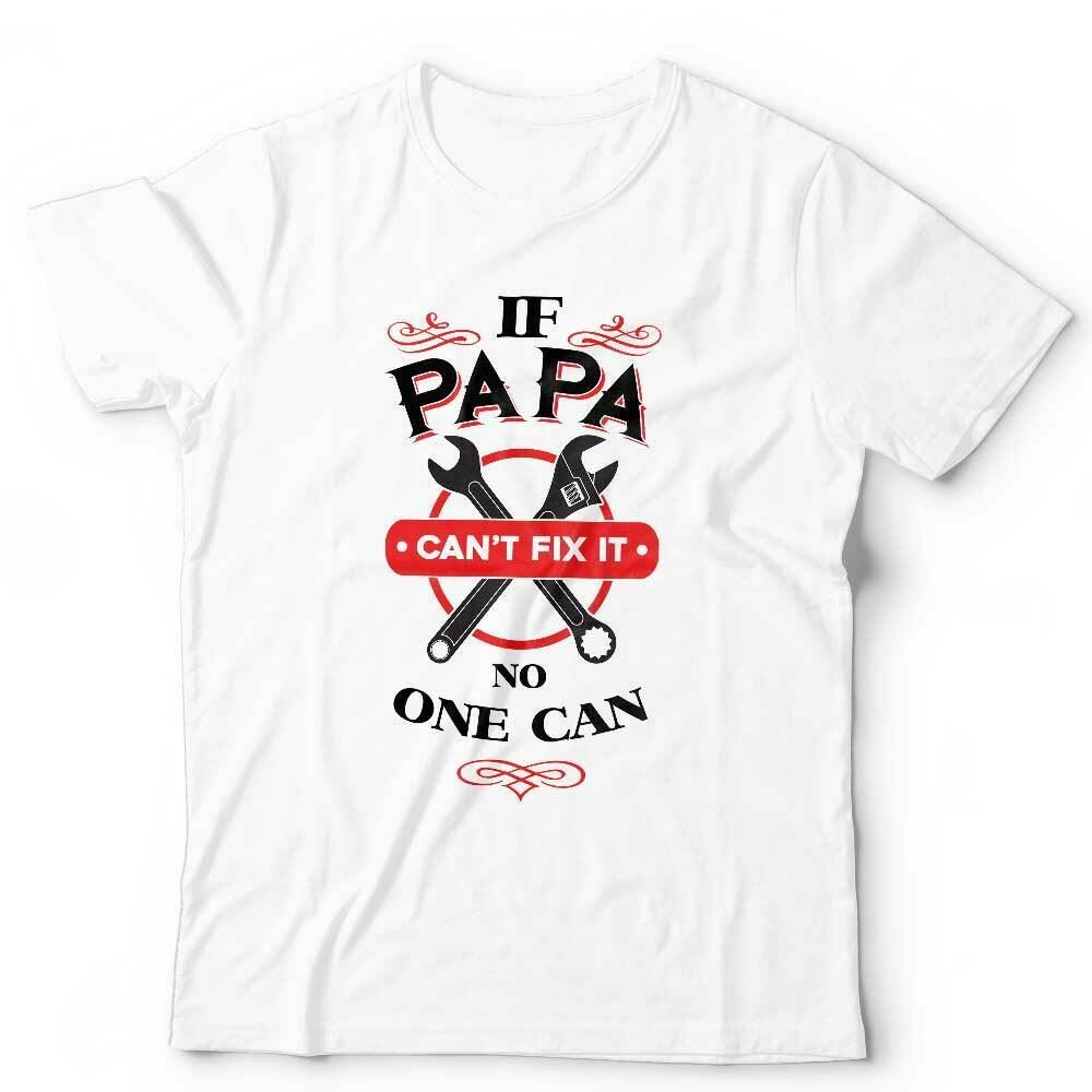 If Papa Can't Fix It Tshirt Unisex